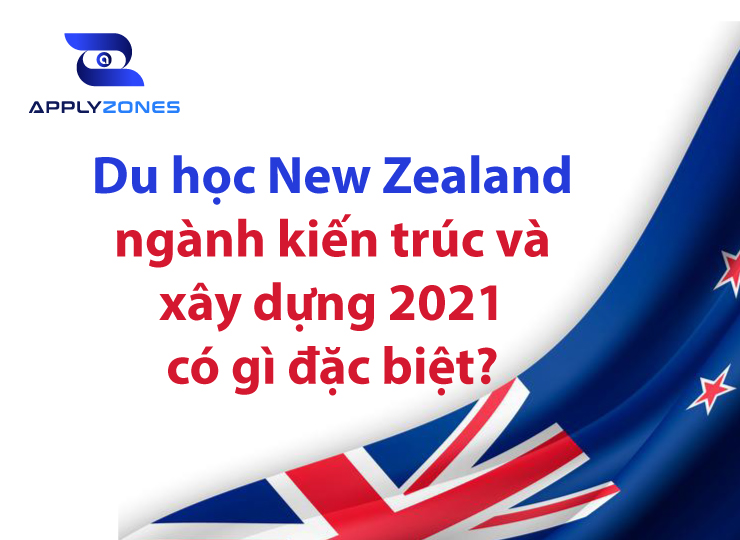 Du học New Zealand ngành kiến trúc và xây dựng có gì đặc biệt?